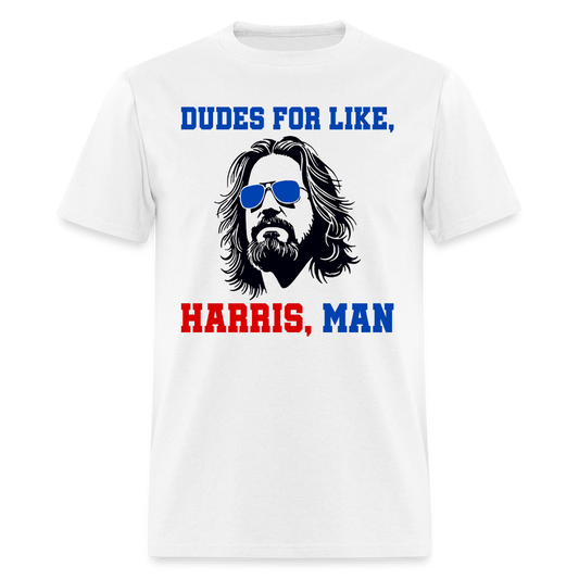 Dudes For Like Harris Man T Shirt